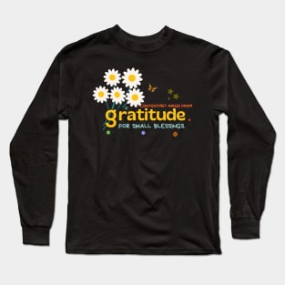 Contentment arises from gratitude for small blessings. Long Sleeve T-Shirt